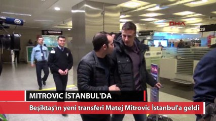 Beşiktaş'ın yeni trasferi Matej Mitrovic İstanbul'da
