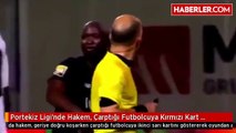 Portekiz Ligi'nde Hakem, Çarptığı Futbolcuya Kırmızı Kart Gösterdi