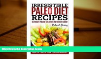 PDF  Irresistible Paleo Diet Recipes: Irresistible Paleo Diet Recipes -Easy Recipe Cookbook to