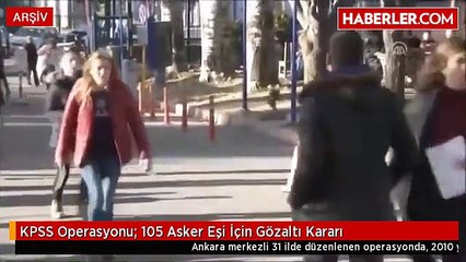 KPSS Operasyonu- 105 Asker Eşi İçin Gözaltı Kararı