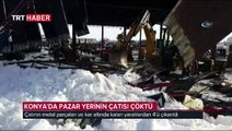 Konya'da pazar yeri çatısı çöktü