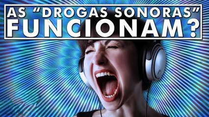 O que acontece quando você usa as “Drogas Sonoras