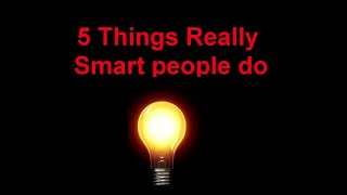 5 Things Smart People Do!-Pm0YctM2X1U