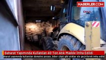 Baharat Yapımında Kullanılan 40 Ton Atık Madde İmha Edildi