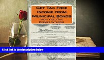 Read Online Get Tax Free Income from Municipal Bonds: High Yield Tax Exempt Interest Fred Fuld III