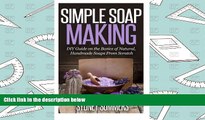 Read Online Simple Soap Making: DIY Guide on the Basics of Natural, Handmade Soaps From Scratch