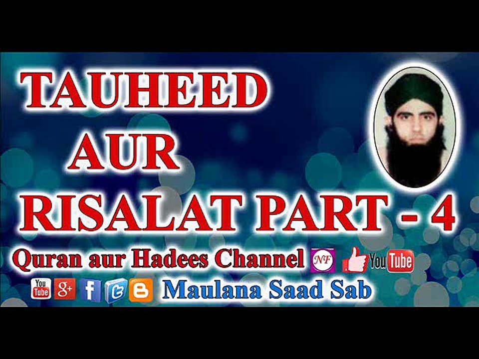 TAUHEED AUR RISALAT PART- 4 MAULANA SAAD SAB