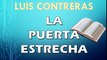 La puerta estrecha | LUIS CONTRERAS | PREDICACION EXPOSITIVA | PREDICAS CRISTIANAS