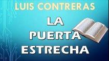 La puerta estrecha | LUIS CONTRERAS | PREDICACION EXPOSITIVA | PREDICAS CRISTIANAS