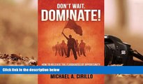 Read  Don t Wait, DOMINATE!: How to Release the Floodgates of Opportunity for Your Dealership and