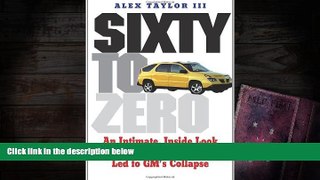 Download  Sixty to Zero: An Inside Look at the Collapse of General Motors--and the Detroit Auto