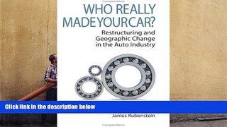 Read  Who Really Made Your Car? Restructuring and Geographic Change in the Auto Industry  Ebook