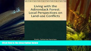 PDF [FREE] DOWNLOAD  Living With the Adirondack Forest: Local Perspectives on Land Use Conflicts