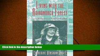 PDF [DOWNLOAD] Living with the Adirondack Forest: Local Perspectives on Land-Use Conflicts READ