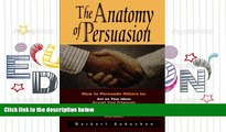 Download  The Anatomy of Persuasion: How to Persuade Others To Act on Your Ideas, Accept Your