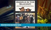 Read  Angels in the Silicon: How Silicon Valley Changed Forever America s Sociopolitical and
