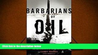 Read  Barbarians of Oil: How the World s Oil Addiction Threatens Global Prosperity and Four