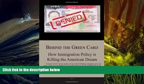 PDF [DOWNLOAD] Behind the Green Card: How Immigration Policy is Killing the American Dream BOOK