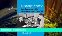PDF [FREE] DOWNLOAD  Pursuing Justice: Lee Pressman, the New Deal, and the Cio (S U N Y Series in