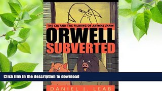 DOWNLOAD [PDF] Orwell Subverted: The CIA and the Filming of Animal Farm Daniel  J. Leab Full Book