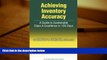 Read  Achieving Inventory Accuracy: A Guide to Sustainable Class a Excellence in 120 Days  Ebook