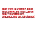 Read When in Germany, Do as the Germans Do: The Clued-In Guide to German Life, Language, and Culture [Ebook]