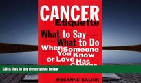 Read Online Cancer Etiquette: What to Say, What to Do When Someone You Know or Love Has Cancer Pre