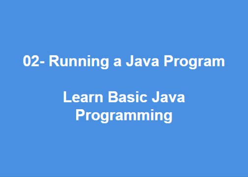 02 - Running a Java Program Learn Best Basic Java Programming