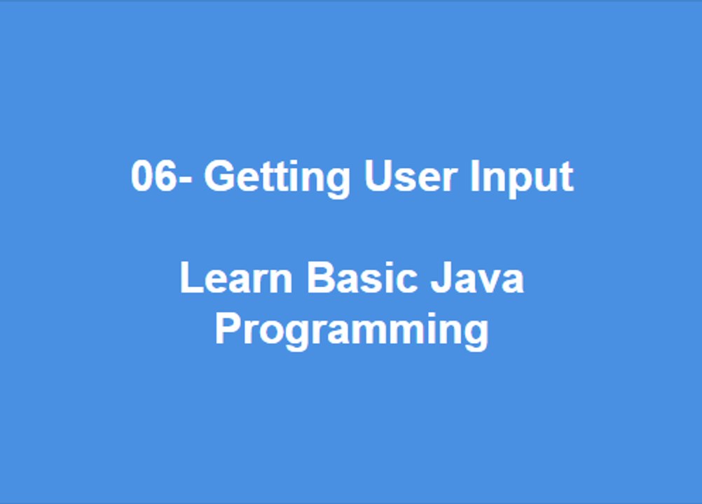 06 - Getting User Input  Learn Best Basic Java Programming