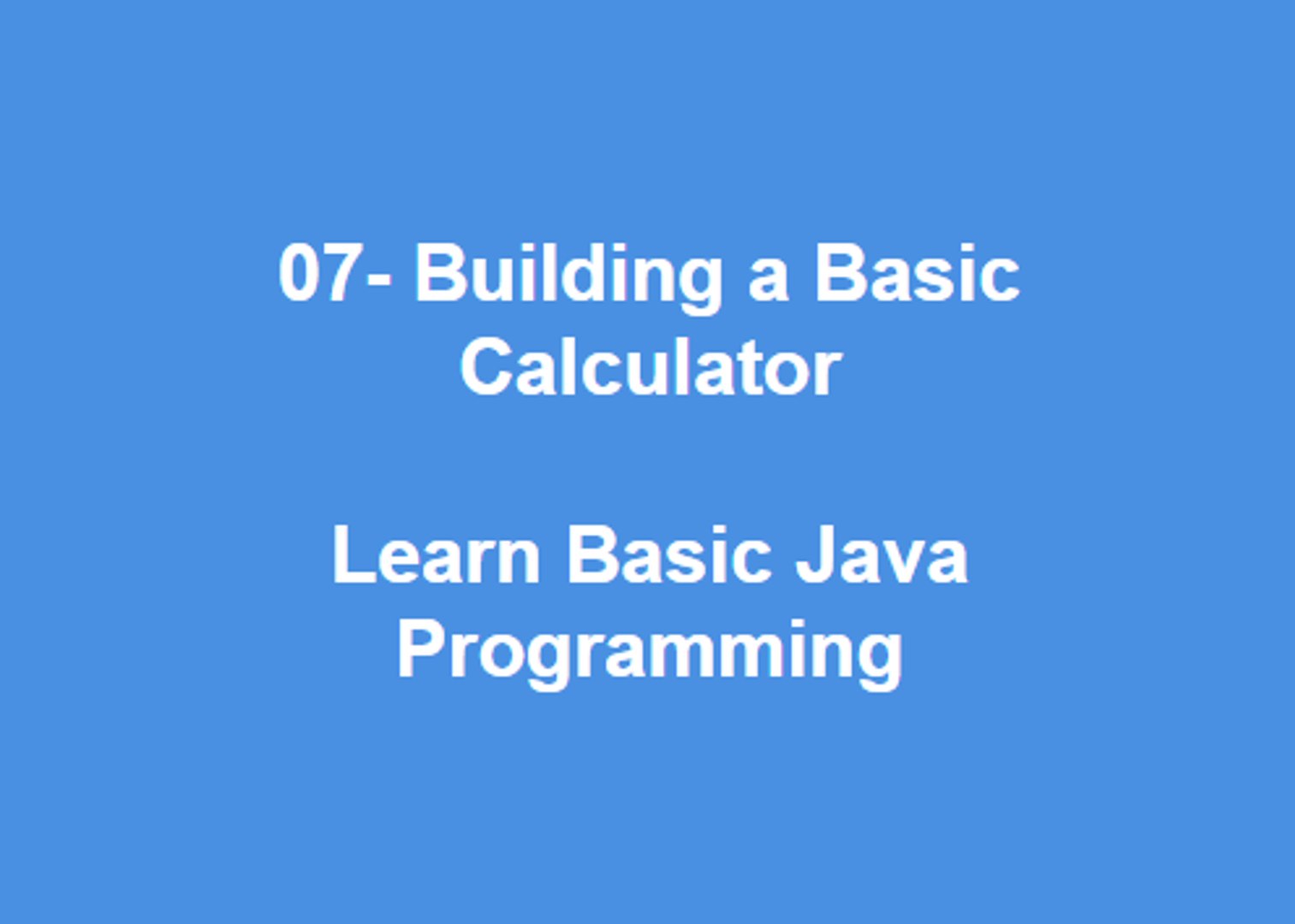 07 - Building a Basic Calculator  Learn Best Basic Java Programming