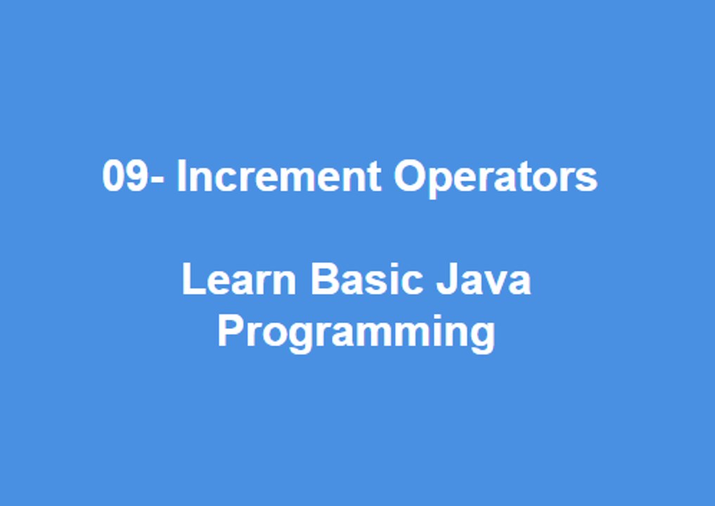 09 - Increment Operators Learn Best Basic Java Programming