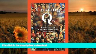 DOWNLOAD EBOOK Casting Qs: A Collection of Casting Director Interviews Bonnie Gillespie For Kindle