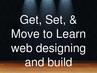 Get, Set, & Move to Learn web designing and build career.