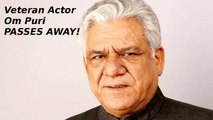 Veteran Actor Om Puri Passes Away!