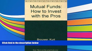 Read Book Kurt Brouwer s Guide to Mutual Funds: How to Invest with the Pros Kurt Brouwer  For Kindle