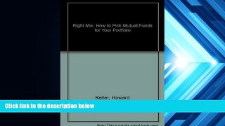 Read Book The Right Mix: How to Pick Mutual Funds for Your Portfolio Howard Keller  For Ipad