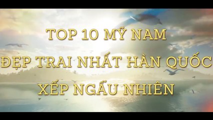 Top 10 mỹ nam đẹp trai nhất Hàn Quốc