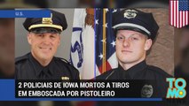 2 policiais de Iowa mortos a tiros em emboscada por pistoleiro.