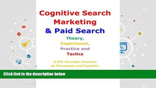 Read  Cognitive Search Marketing   Paid Search: Theory, Experiment, Practice and Tactics: A PPC