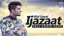 Ijazaat ( Full Audio Song)  Bilal Saeed Feat Shortie & Young Fateh  Punjabi Song