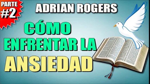 Cómo enfrentar la ansiedad Parte 2 | ADRIAN ROGERS | EL AMOR QUE VALE | PREDICAS CRISTIANAS