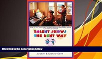 Download  Talent Shows the Kent Way: How to Put Together an Exciting, Entertaining Show Featuring