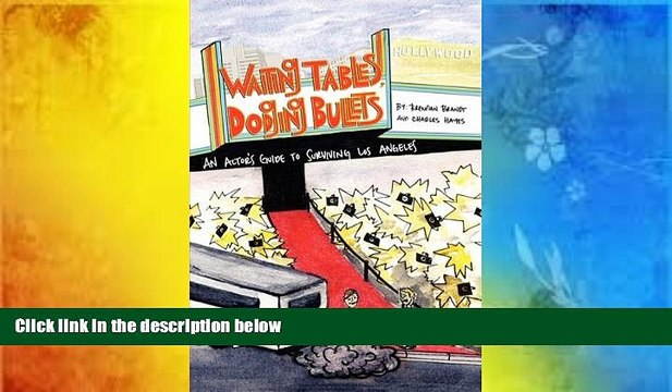 Read Waiting Tables, Dodging Bullets: An Actor s Guide to Surviving Los Angeles Ebook READ Ebook