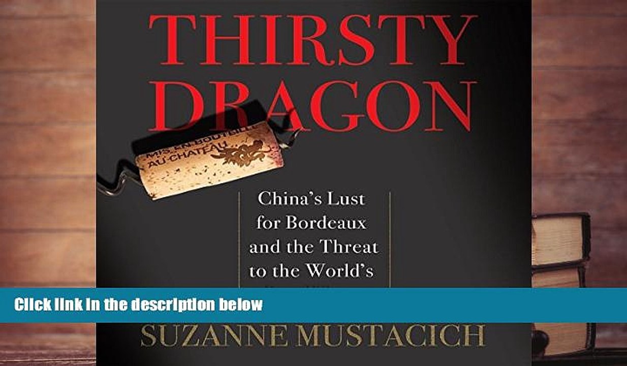 Read  Thirsty Dragon: China s Lust for Bordeaux and the Threat to the World s Best Wines  Ebook