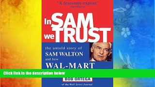 Read  In Sam We Trust: The Untold Story of Sam Walton and How Wal-Mart is Devouring the World
