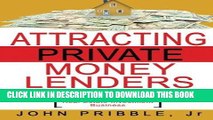 Read Online Attracting Private Money Lenders: And 17 Vital Keys To Creating Wealth While Building