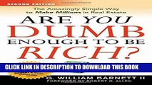 Read Online Are You Dumb Enough to Be Rich?: The Amazingly Simple Way to Make Millions in Real