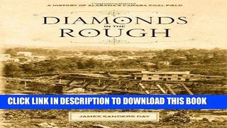 Read Online Diamonds in the Rough: A History of Alabama s Cahaba Coal Field Full Ebook