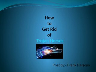 How to Get Rid of Trojan Horses