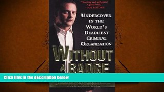 PDF [FREE] DOWNLOAD  WITHOUT A BADGE: Undercover in the World s Deadliest Criminal Organization